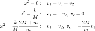 \begin{align*} \omega^2 = 0 &:\;\;\; v_1=v_c=v_2\\ \omega^2 = \frac{k}{M}&:\;\;\;v_1=-v_2,\; v_c=0\\ \omega^2 = \frac{k}{M}\frac{2M+m}{m}&:\;\;\; v_1=v_2,\; v_c=-\frac{2M}{m}v_1 \end{align*}